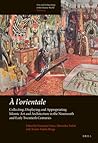 A l'Orientale: Collecting, Displaying and Appropriating Islamic Art and Architecture in the 19th and Early 20th Centuries