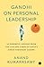 Gandhi On Personal Leadership by Anand Kumarasamy