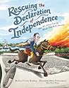 Rescuing the Declaration of Independence: How We Almost Lost the Words That Built America Rescuing the Declaration of Independence: How We Almost Lost the Words That Built America