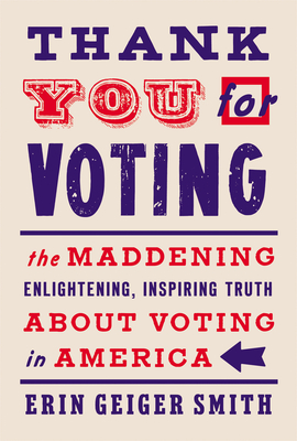 Thank You for Voting: The Maddening, Enlightening, Inspiring Truth About Voting in America (Kindle Edition)