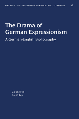 The Drama of German Expressionism: A German-English Bibliography (University of North Carolina Studies in Germanic Languages and Literature (28))