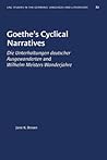 Goethe's Cyclical Narratives: Die Unterhaltungen deutscher Ausgewanderten and Wilhelm Meisters Wanderjahre (University of North Carolina Studies in Germanic Languages and Literature (82))