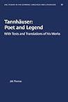 Tannhäuser: Poet and Legend: With Texts and Translations of His Works (University of North Carolina Studies in Germanic Languages a)