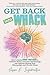 Get Back into Whack: How to Easily Rewire Your Brain to Outsmart Stress, Overcome Self-Sabotage, and Optimize Healing from Fibromyalgia and Chronic Illness