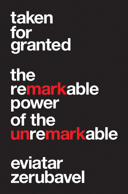 Taken for Granted: The Remarkable Power of the Unremarkable (Princeton University Press (Wildguides))