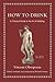 How to Drink: A Classical Guide to the Art of Imbibing