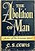 The Abolition of Man; or; Reflections on Education with Special Reference to the Teaching of English in the Upper Forms of Schools