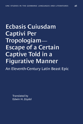 Ecbasis Cuiusdam Captivi Per Tropologiam--Escape of a Certain Captive Told in a Figurative Manner: An Eleventh-Century Latin Beast Epic (University of ... in Germanic Languages and Literature, 46)