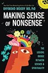 Making Sense of Nonsense: The Logical Bridge Between Science & Spirituality