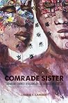 Comrade Sister: Caribbean Feminist Revisions of the Grenada Revolution Comrade Sister: Caribbean Feminist Revisions of the Grenada Revolution