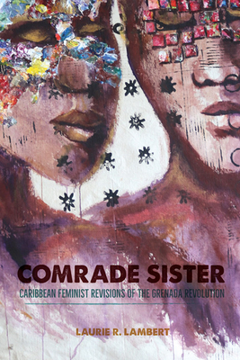 Comrade Sister: Caribbean Feminist Revisions of the Grenada Revolution (Paperback)