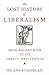 The Lost History of Liberalism: From Ancient Rome to the Twenty-First Century