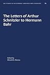 The Letters of Arthur Schnitzler to Hermann Bahr: Edited, annotated, and with an Introduction (University of North Carolina Studies in Germanic Languages and Literature, 89)