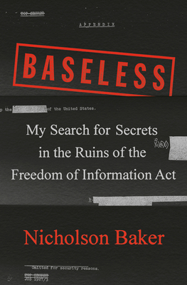 Baseless: My Search for Secrets in the Ruins of the Freedom of Information Act (Hardcover)