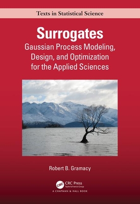 Surrogates: Gaussian Process Modeling, Design, and Optimization for the Applied Sciences (Hardcover)