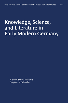 Knowledge, Science, and Literature in Early Modern Germany (UNIVERSITY OF NORTH CAROLINA STUDIES IN THE GERMANIC LANGUAGES AND LITERATURES) (English and German Edition)
