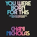You Were Born for This: Astrology for Radical Self-Acceptance and Living Your Purpose