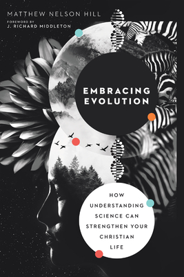 Embracing Evolution: How Understanding Science Can Strengthen Your Christian Life (Paperback)