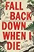 Fall Back Down When I Die
