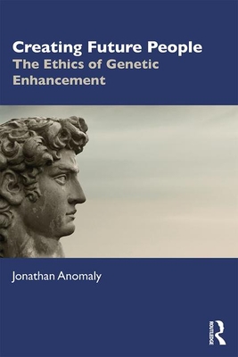 Creating Future People: The Ethics of Genetic Enhancement (Paperback)