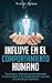 Influye En El Comportamiento Humano: Técnicas y atributos para entender la persuasión y la manipulación usando la psicología humana (Spanish Edition)