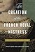 The Creation of the French Royal Mistress: From Agnès Sorel to Madame Du Barry