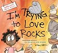I'm Trying to Love Rocks