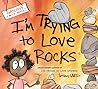 I'm Trying to Love Rocks by Bethany Barton