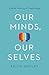 Our Minds, Our Selves: A Brief History of Psychology