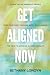 Get Aligned Now.: Free Your Mind Through Body Intelligence, the Path to Achieve Aligned Results.
