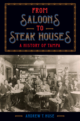 From Saloons to Steak Houses: A History of Tampa (Hardcover)