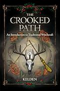 The Crooked Path: An Introduction to Traditional Witchcraft