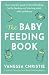 The Baby Feeding Book: Your essential guide to breastfeeding, bottle-feeding and starting solids with confidence