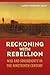 Reckoning with Rebellion: W...