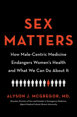 Sex Matters: How Male-Centric Medicine Endangers Women's Health and What We Can Do About It (Hardcover)