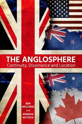 The Anglosphere: Continuity, Dissonance and Location (Proceedings of the British Academy: Themed volumes of essays in the humanities and social sciences, 226)