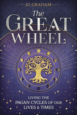 The Great Wheel: Living the Pagan Cycles of Our Lives & Times (Paperback)