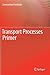 Transport Processes Primer
