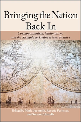 Bringing the Nation Back In: Cosmopolitanism, Nationalism, and the Struggle to Define a New Politics (James N Rosenau Global Politcs)