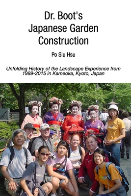 Dr. Boot's Japanese Garden Construction: Unfolding History of the Landscape Experience from 1999-2015 in Kameoka, Japan