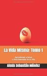 La Vida Misma: Tomo 1: Aprendiendo a besar y otras huevadas de la vida (Spanish Edition)
