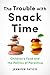 The Trouble with Snack Time...