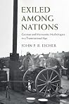 Exiled Among Nations: German and Mennonite Mythologies in a Transnational Age Exiled Among Nations: German and Mennonite Mythologies in a Transnational Age