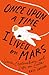 Once Upon a Time I Lived on Mars Space, Exploration, and Life on Earth by Kate Greene
