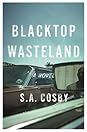 Blacktop Wasteland by S.A. Cosby