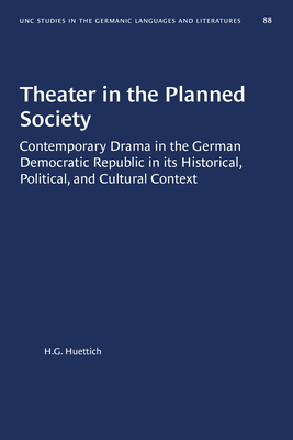 Theater in the Planned Society: Contemporary Drama in the German Democratic Republic in its Historical, Political, and Cultural Context (University of ... in Germanic Languages and Literature, 88)