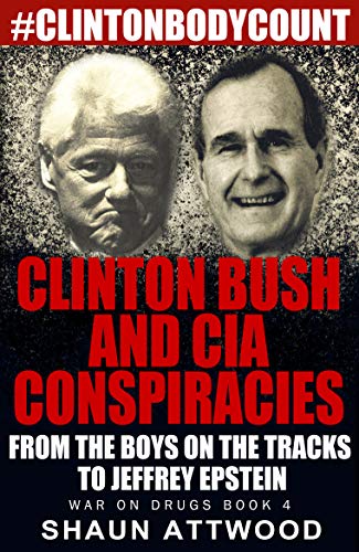 Clinton Bush and CIA Conspiracies: From The Boys on the Tracks to Jeffrey Epstein (War On Drugs Book 4)
