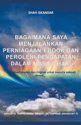 Bagaimana Saya Menjalankan Perniagaan Ebook Dan Perolehi Pendapatan Dalam Masa 7 Hari (Malay Edition)