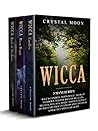 Wicca: 3 Manuscripts: Wicca Candles, Moon Magic, Book of Shadows. Master Wiccan Religion, Beliefs, Rituals, Magic and Witchcraft of Solitary Practitioners and Covens in a Practice Spiritual Guide