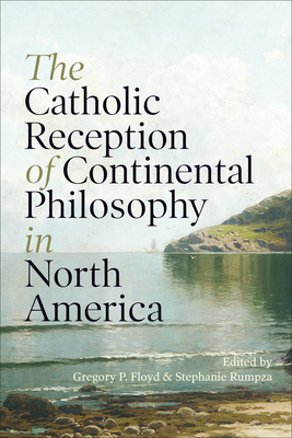 The Catholic Reception of Continental Philosophy (Hardcover)